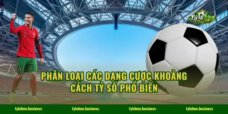 Phân loại các dạng cược khoảng cách tỷ số phổ biến