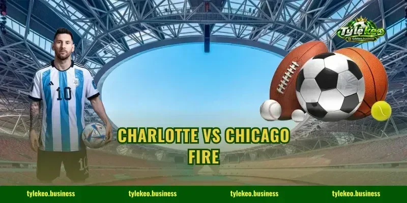 Charlotte Vs Chicago Fire: Top 3 Kèo Góc Thẻ Bốc