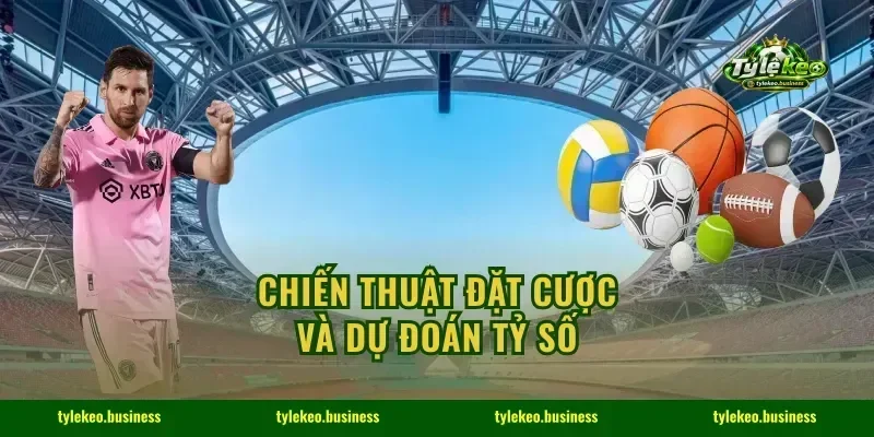 Chiến thuật đặt cược và dự đoán tỷ số