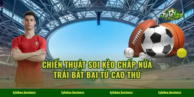 Chiến thuật soi kèo chấp nửa trái bất bại từ cao thủ