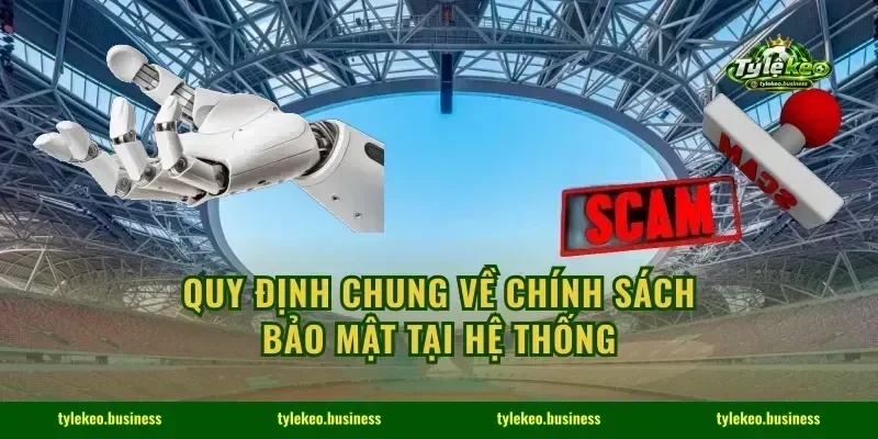 Quy định chung về chính sách bảo mật tại hệ thống