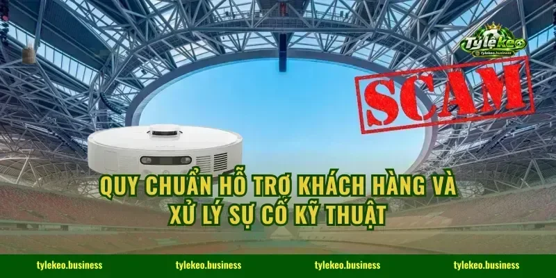 Quy chuẩn hỗ trợ khách hàng và xử lý sự cố kỹ thuật