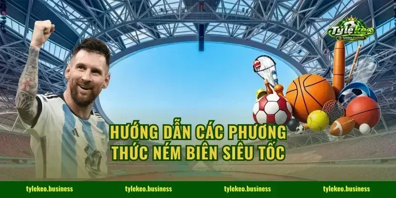 Hướng dẫn các phương thức ném biên siêu tốc