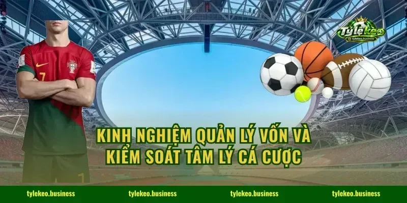 Kinh nghiệm quản lý vốn và kiểm soát tâm lý cá cược