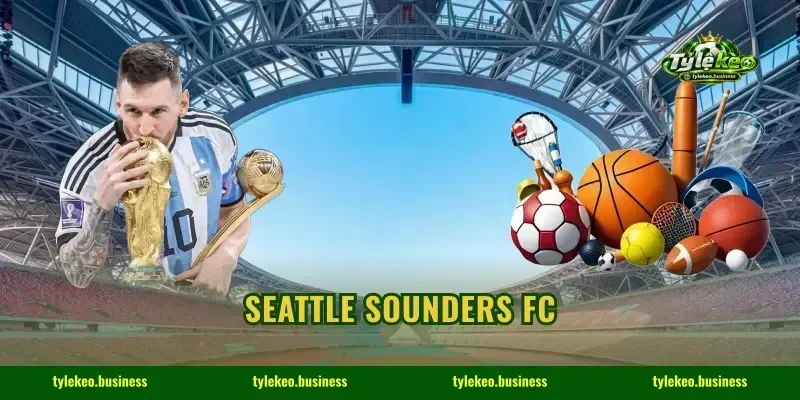 Seattle Sounders FC: 24h Cập Nhật Bảng Odds Bốc Nhất