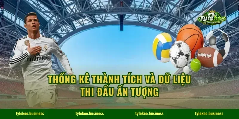 Thống kê thành tích và dữ liệu thi đấu ấn tượng