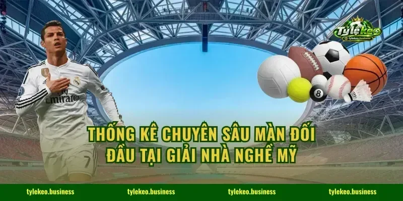 Thống kê chuyên sâu màn đối đầu tại giải nhà nghề Mỹ
