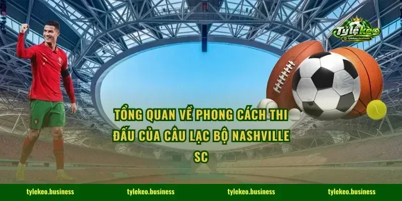Tổng quan về phong cách thi đấu của câu lạc bộ Nashville SC