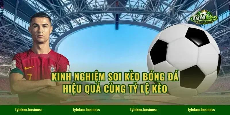Kinh nghiệm soi kèo bóng đá hiệu quả cùng Tỷ lệ kèo