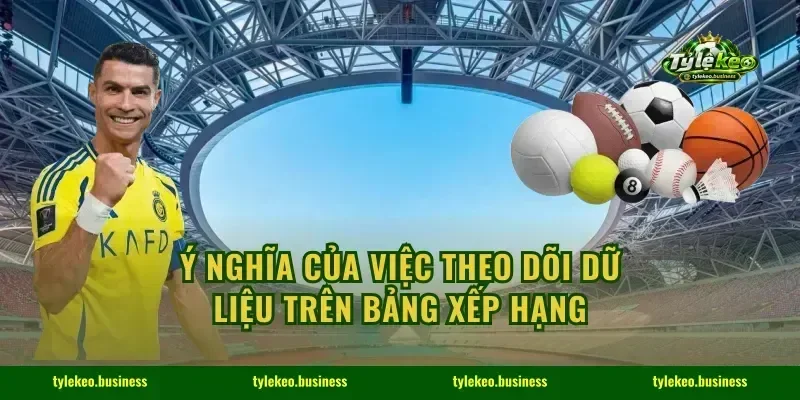 Ý nghĩa của việc theo dõi dữ liệu trên bảng xếp hạng